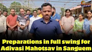 Preparations in full swing for Adivasi Mahotsav in Sanguem,