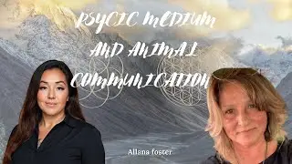 Psychic Medium & Animal Communication: Connecting with Nature & Your Intuitive Gifts | Allana Foster
