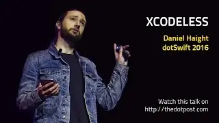 dotSwift 2016 - Daniel Haight - Xcodeless