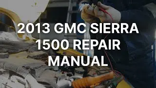 Where to find the 2013 GMC Sierra 1500 repair manual