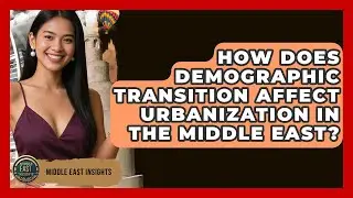 How Does Demographic Transition Affect Urbanization In The Middle East? - Middle East Insights