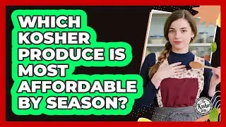 Which Kosher Produce Is Most Affordable By Season?
