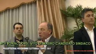 ACI BONACCORSI, VITO DI MAURO CANDIDATO SINDACO, PRESENTAZIONE PROGRAMMA ELETTORALE 2 APRILE 2017