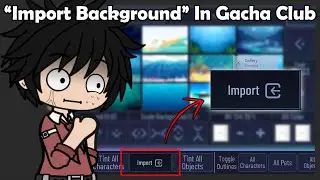 Gacha Club Но... Мы можем импортировать фон из галереи...😲⁉