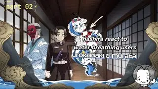 Hashira react to the water breathing users |part 2/?| Urokodaki & Murata | &times;2 speed