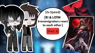 RI & LOTM Transmigrators react to each other | Part: 2 | 2x Speed | #Ri #lotm #webnovel