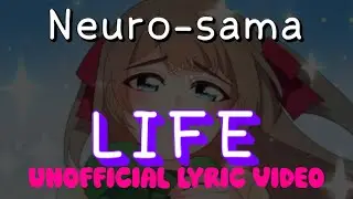 Neuro-sama LIFE &mdash; UNOFFICIAL LYRIC VIDEO