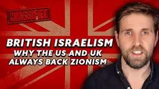 BRITISH ISRAELISM: WHY THE US AND UK ALWAYS BACK ZIONISM
