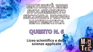 Svolgimento del quesito n. 6 seconda prova 2025 | esame di maturità liceo scientifico | matematica