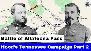 Hood's Tennessee Campaign, Part 2 | Battle of Allatoona Pass