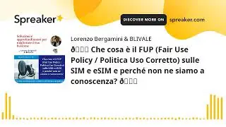 🎙 Che cosa &egrave; il FUP (Fair Use Policy / Politica Uso Corretto) sulle SIM e eSIM e perch&eacute; non ne siamo