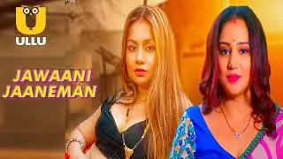 Jawaani Jaaneman | Official Trailer | Ullu App | Ritu Pandey | Priyanka Halder New Web Series