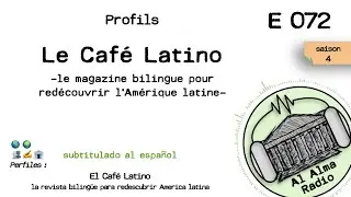 Al Alma Radio Ep-072 - El Caf&eacute; Latino - magazine pour red&eacute;couvrir l'Am&eacute;rique Latine (sub espa&ntilde;ol)