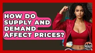 How Do Supply And Demand Affect Prices? - Socialism Explained