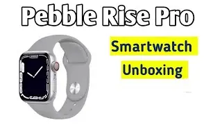 Pebble rise Pro Smartwatch || Pebble Rise pro Unboxing