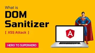 DOM Sanitizer | XSS Attack | Ensuring Secure Web Content | Advanced Angular | Hero to Superhero