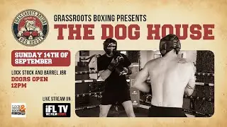 GRASSROOTS BOXING PRESENTS ... 'THE DOG HOUSE'