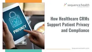 How Healthcare CRM Systems Secure Patient Privacy and Compliance | Sequence Health