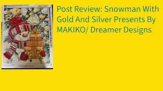 Post Review: Snowman With Gold And Silver Presents By MAKIKO❤️/ Dreamer Designs