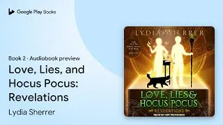 Love, Lies, and Hocus Pocus: Revelations Book 2 by Lydia Sherrer &middot; Audiobook preview