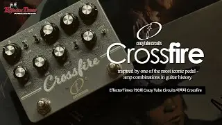[EffectorTimes 790회] Crazy Tube Circuits 이펙터 Crossfire