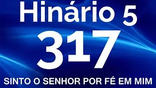 HINO 317 CCB - Sinto o Senhor Por F&eacute; em Mim - HIN&Aacute;RIO 5 COM LETRAS