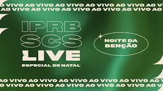Noite da Benção- Especial- IPRB-SCS LIVE
