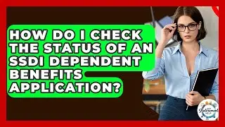 How Do I Check The Status Of An SSDI Dependent Benefits Application? - Get Retirement Help