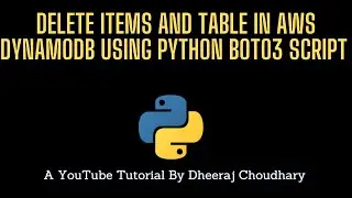 Delete Items & Table In DynamoDB Table Using Python Boto3 Script