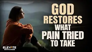 God Restores What Pain Tried to Take | Christian Motivation