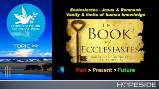 Ecclesiastes - Jesus & Remnant: Vanity & limits of human knowledge