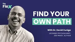 SE01 E33 Find Your Own Path | Dr. David Zuniga on the Flex