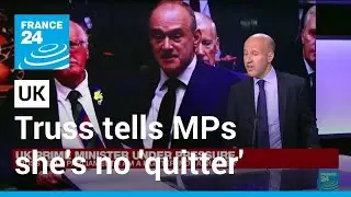 UK PM under pressure: Truss tells booing MPs she's no 'quitter' &bull; FRANCE 24 English