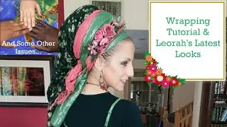 Wrapping Tutorial & Leorah's Latest Looks