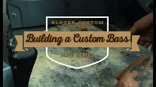 BUILDING A CUSTOM BASS