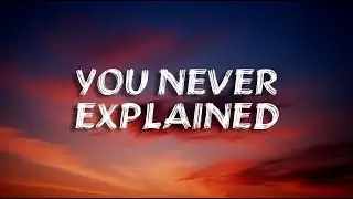 You Never Explained | Breakup Song(Lyrics)