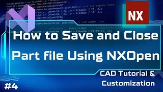 How to Save and Close Part Files Programmatically in NX | NXOpen API Tutorial | NX Customization |