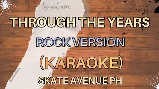 THROUGH THE YEARS &mdash; ROCK VERSION (KARAOKE &mdash; SKATE AVENUE PH)
