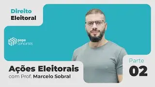 Direito Eleitoral | Ações Eleitorais - Parte 02