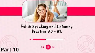 Polish Speaking and Listening Practice - A0 - A1. Polish Basic Listening Practice | Basic. Part 10.