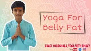 Yoga For Belly Fat || By Bhavy Choubisa || ANADI YOGASHALA_YOGA WITH BHAVY ||