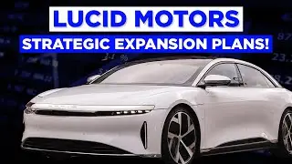 Lucid Motors strategic expansion plans! (Lucid Studios)