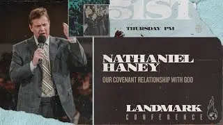 Landmark 2024 - Thur Evening - Our Covenant Relationship with God - Nathaniel Haney - Jan 25, 2024