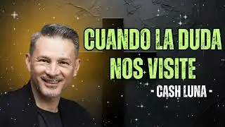 Cash Luna - Cuando La Duda Nos Visite - Cash Luna 2025 Predicas Completas