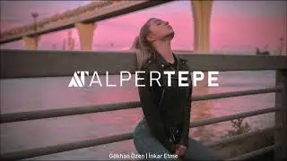G&ouml;khan &Ouml;zen - İnkar Etme (Alper Tepe Remix)