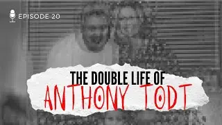 Episode 20: The Double Life of Anthony Todt