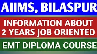 AIIMS, BILASPUR  |  INFORMATION ABOUT 2 YEARS EMERGENCY MEDICAL TECHNICIAN DIPLOMA COURSE  |