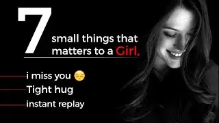7 small things that matters to a girl |I miss you Must watch  |Feelings ft. Iwwifa