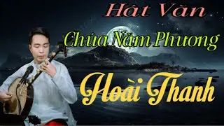 Ho&agrave;i Thanh H&aacute;t Văn - Ch&uacute;a Năm Phương - D&agrave;n Nhạc T&acirc;m Linh Việt
