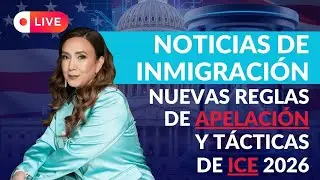 📋Noticias de Inmigración: Nuevas reglas de apelación y tácticas de ICE 2026 - Inmigrando con Kathia